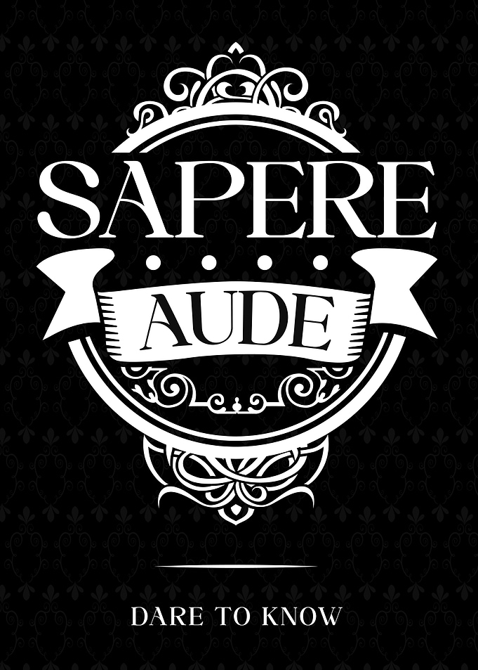 Sapere Aude - Dare to Know