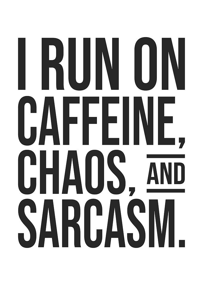 I Run on Caffeine, Chaos, and Sarcasm, Funny Coffee Quote