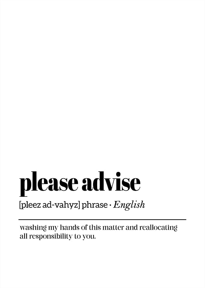 Please Advise - Sarcastic Office Humor Poster | Funny Office Wall Decor