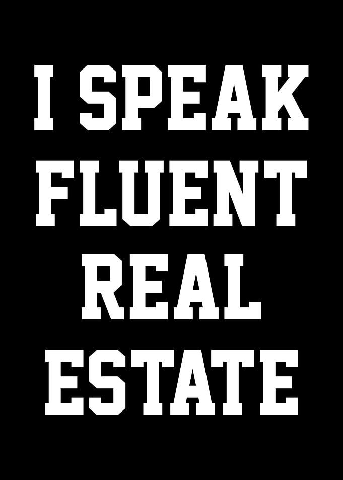 Real Estate - I Speak Fluent Real Estate
