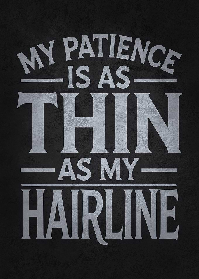 My Patience is as Thin as My Hairline, Funny Balding