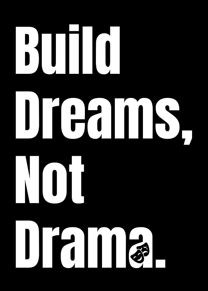Build Dreams Not Drama