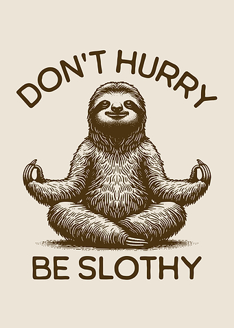 Don't Hurry Be Slothy Humorous Life Advice Peaceful Calm Sloth Meditative Pose Mindfulness Practice