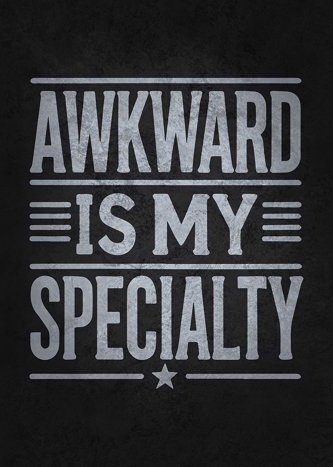 Awkward Is My Specialty