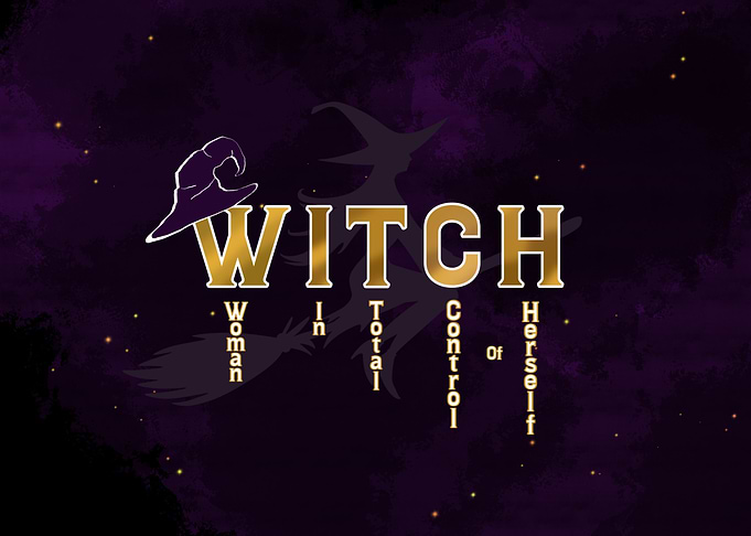 Witch (Woman In Total Control of Herself)