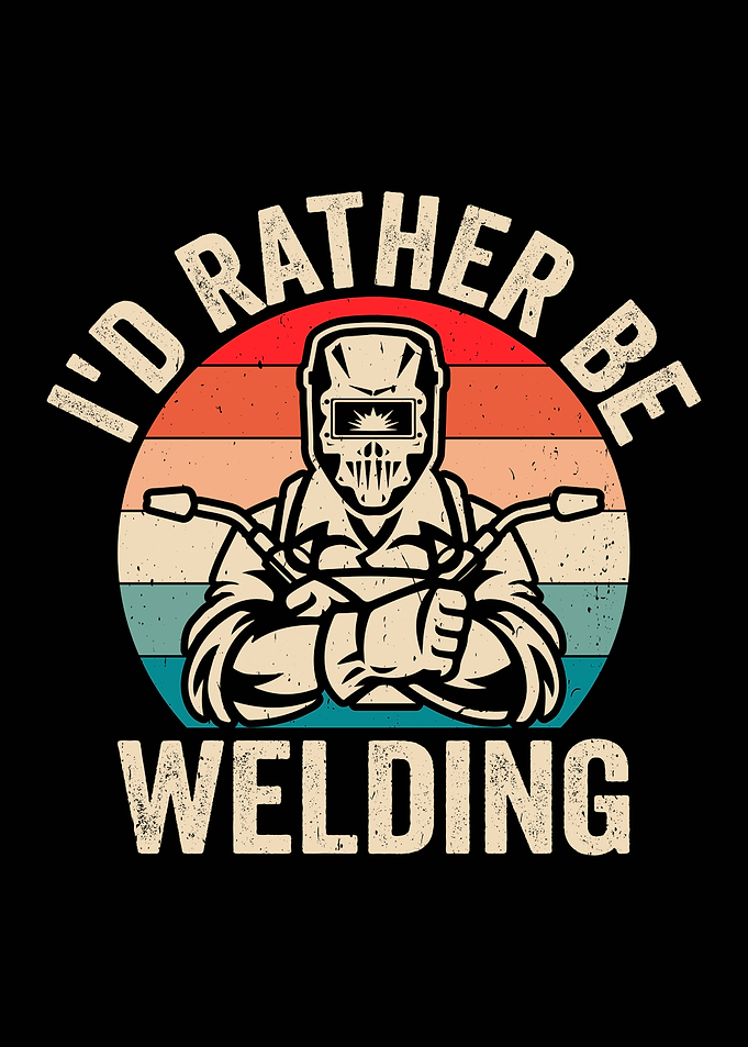 I'd Rather Be Welding