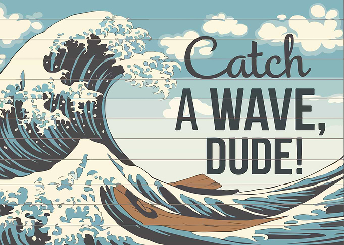 Catch a Wave Dude