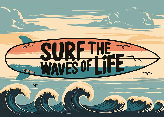 Surf the Waves of Life
