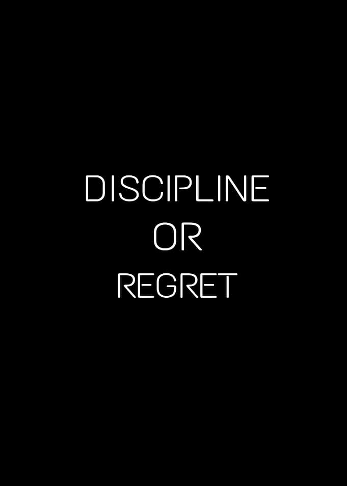Discipline or Regret