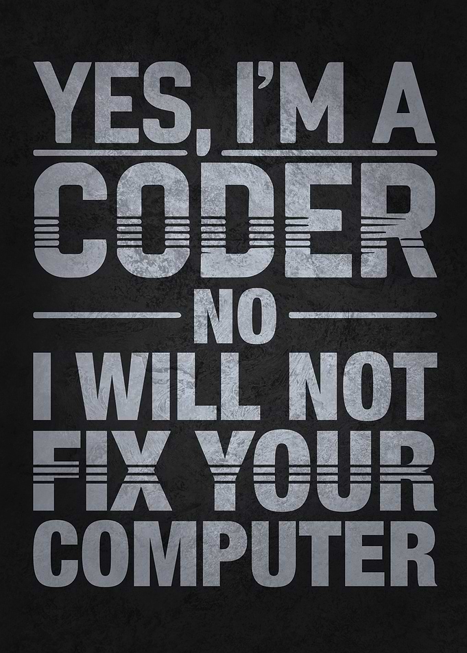 Yes, I'm a Coder. No, I Will Not Fix Your Computer