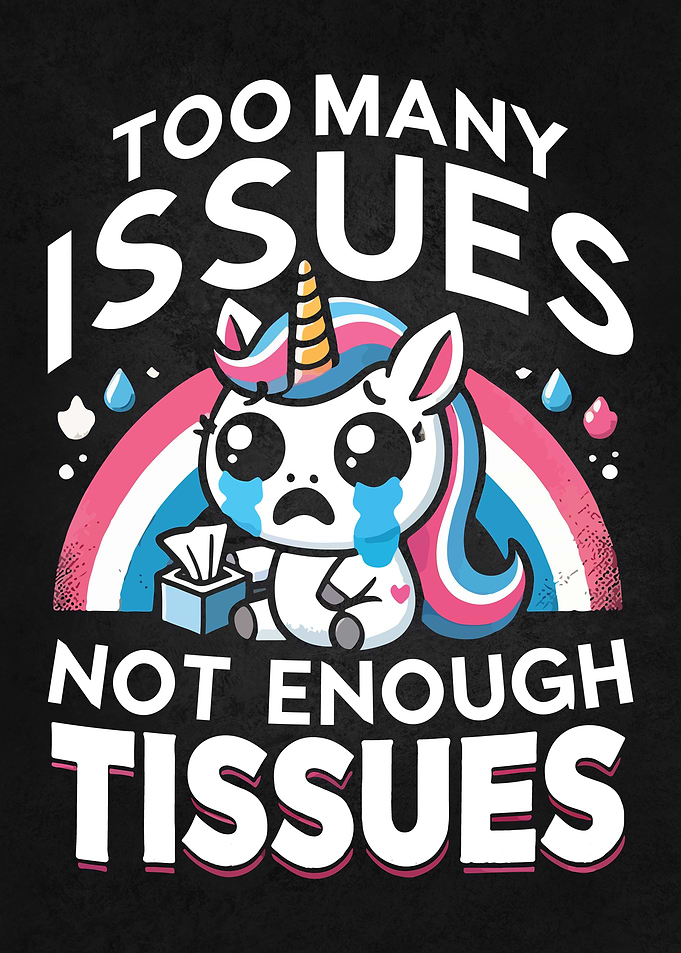 Too Many Issues, Not Enough Tissues, Funny Unicorn