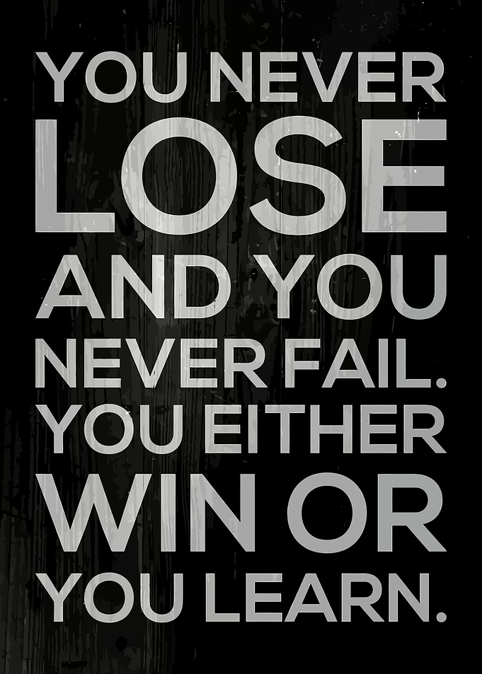 You Never Lose, You Learn