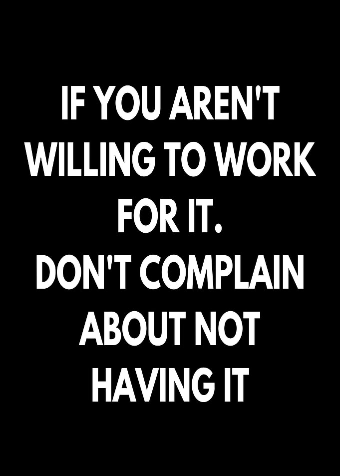 Work Hard, Don't Complain