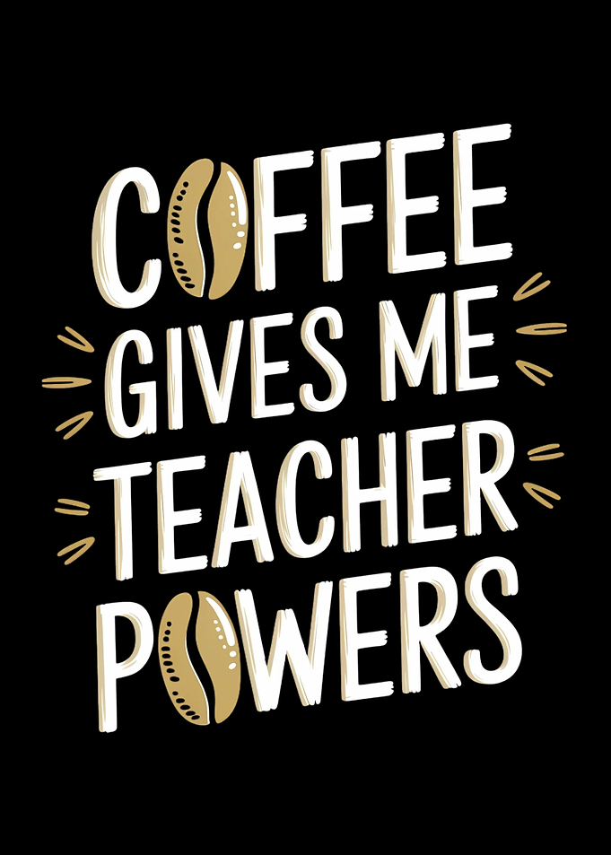 Coffee Gives Me Teacher