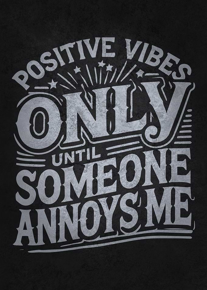 Positive Vibes Only (Until Someone Annoys Me)