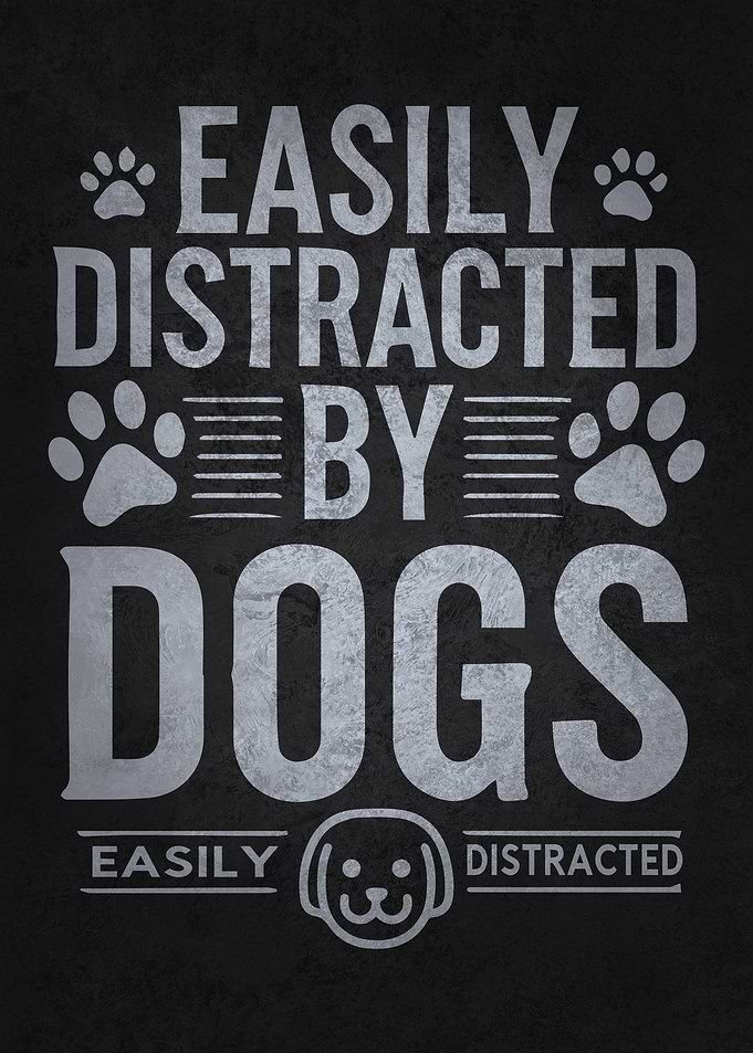 Easily Distracted by Dogs, Funny Dog Lover