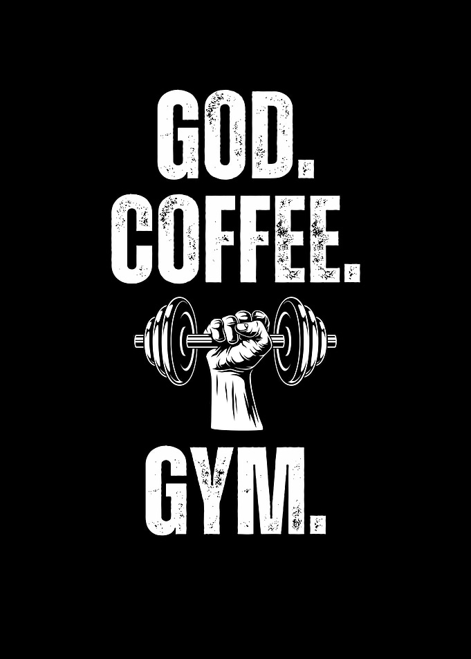 God, Coffee, Gym