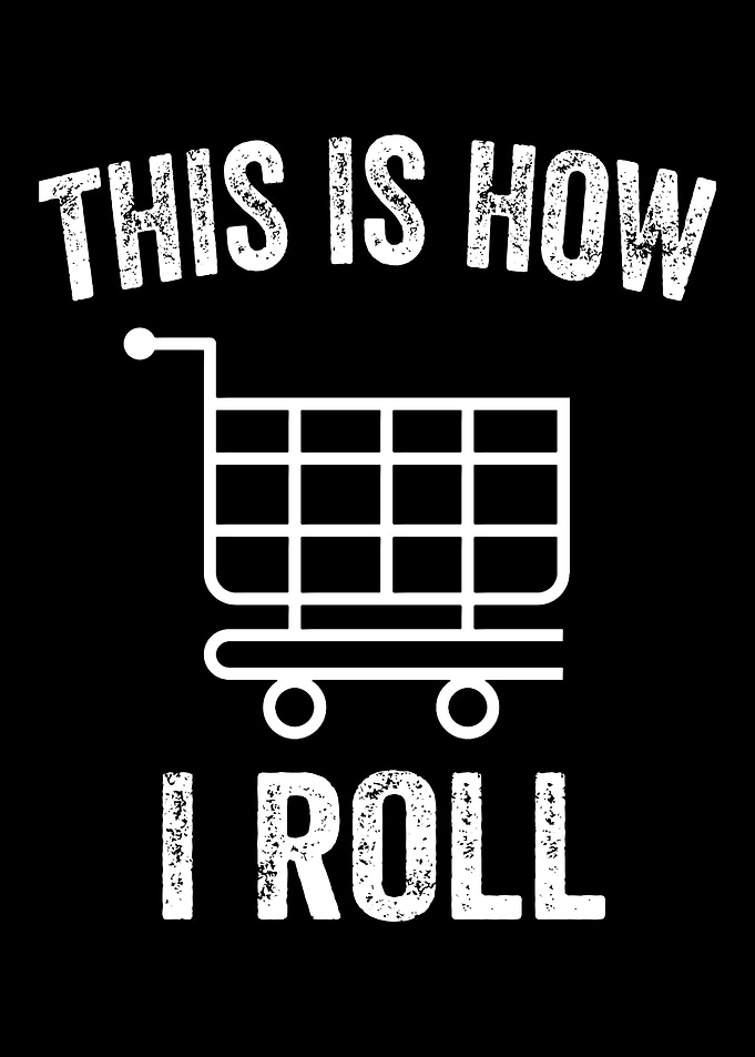 This Is How I Roll Supermarket Shopping Cart