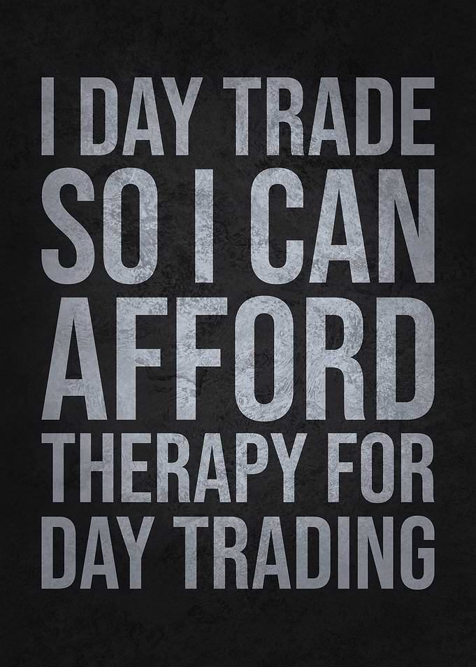 Day Trade So I Can Afford Therapy for Day Trading