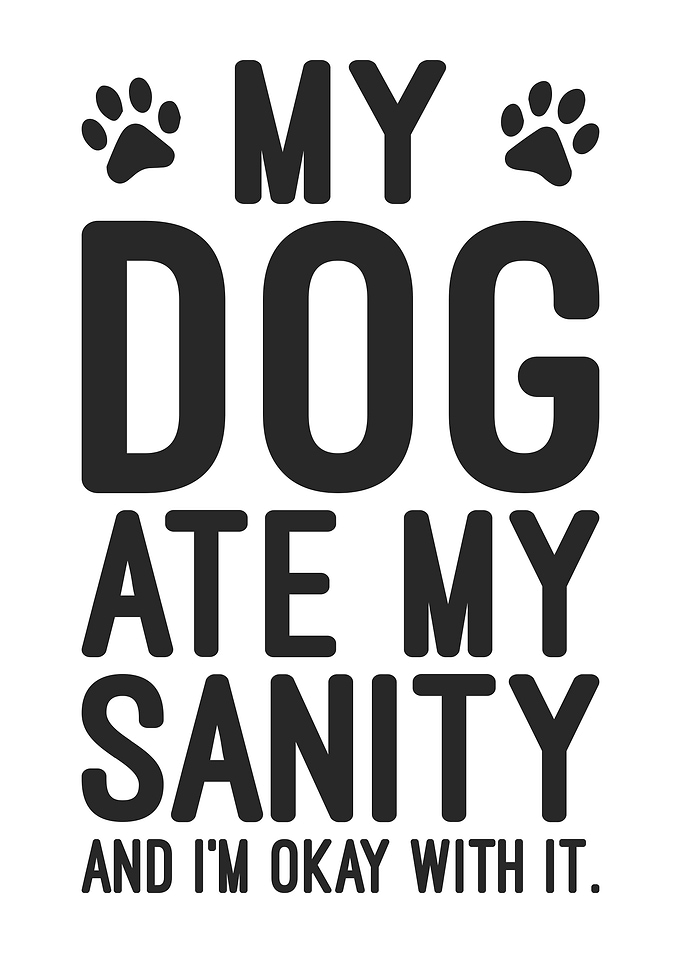 Funny Dog Lover Quote My Dog Ate My Sanity
