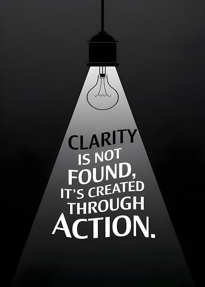 Clarity Through Action