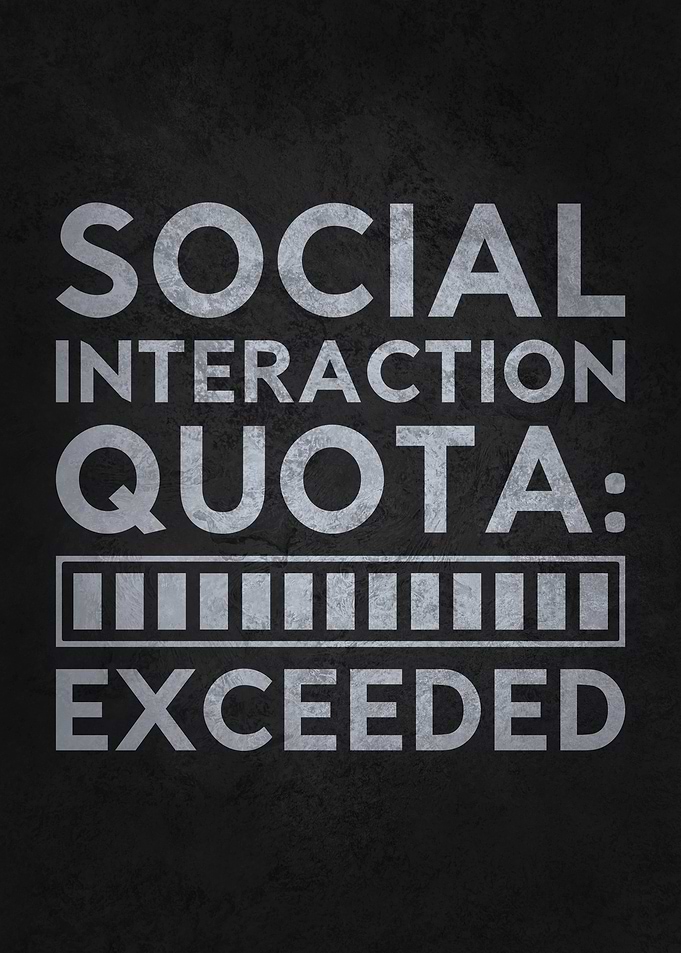 Social Interaction Quota Exceeded, Funny Introvert & Anti-Social Humor