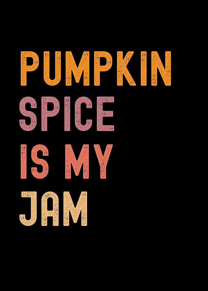Pumpkin Spice Is My Jam