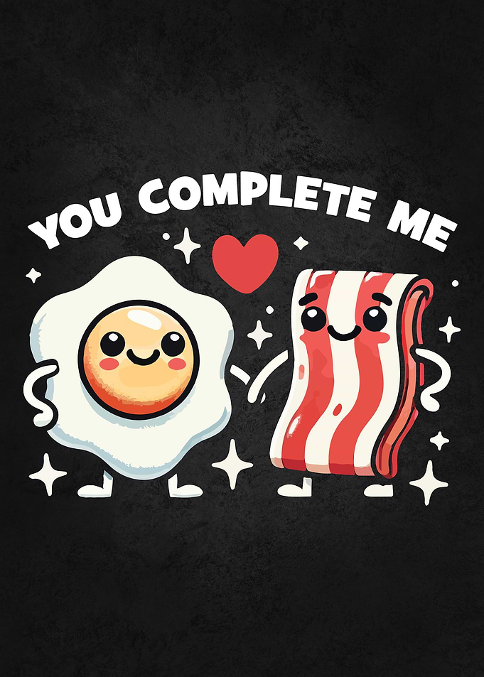 Funny Couples, You Complete Me – Cute Bacon & Egg