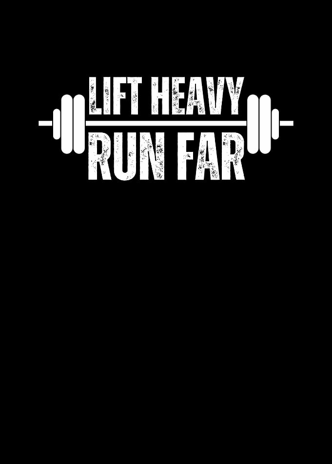 Lift Heavy Run Far