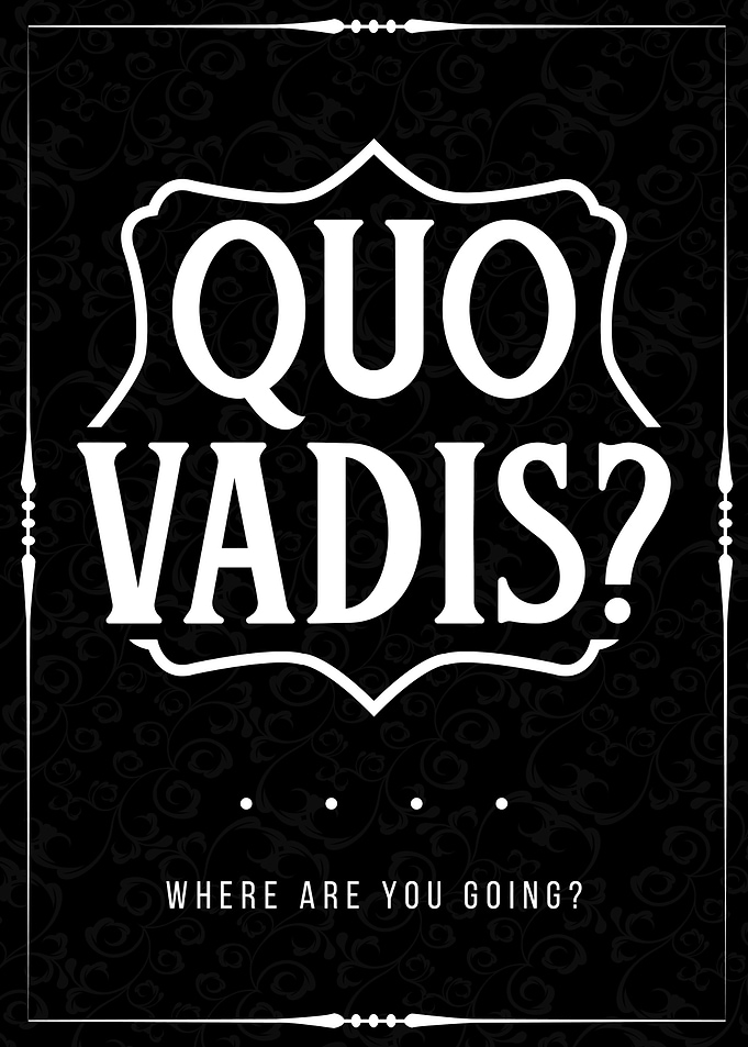 Quo Vadis?