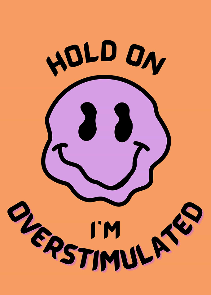 Hold On, I'm Overstimulated