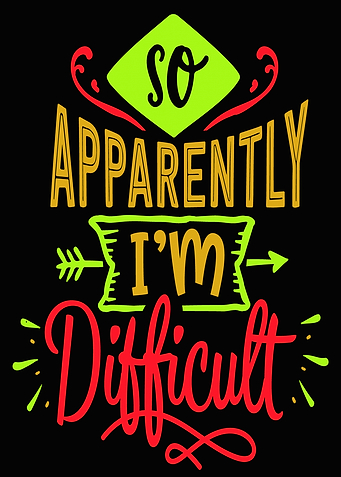 So Apparently I'm Difficult