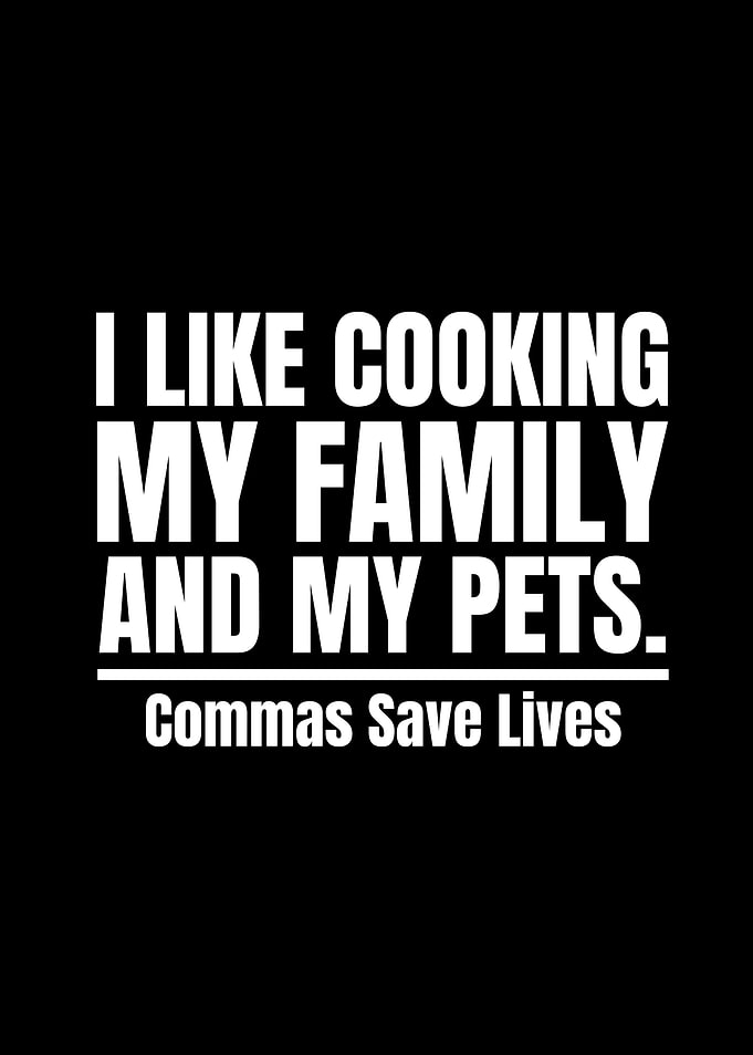 I like cooking my family and my pets