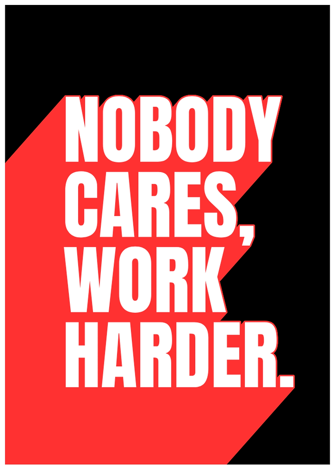 Nobody Cares Work Harder