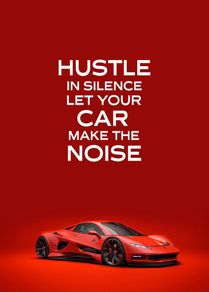 Hustle In Silence, Let Your Car Make The Noise