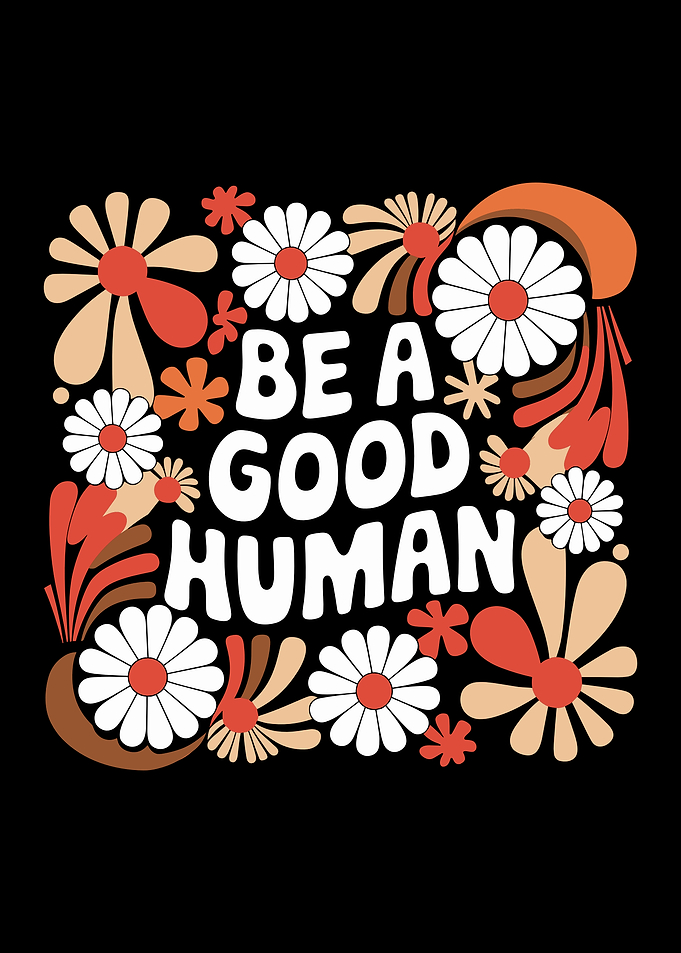 Be a Good Human Floral Art - daisy flowers pattern positivity kindness inspirational message cute graphic cool design