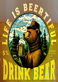 Life is Beertiful - Bear Drinking Beer
