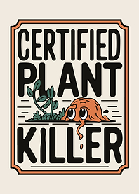 Certified Plant Killer