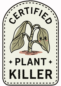 Certified Plant Killer