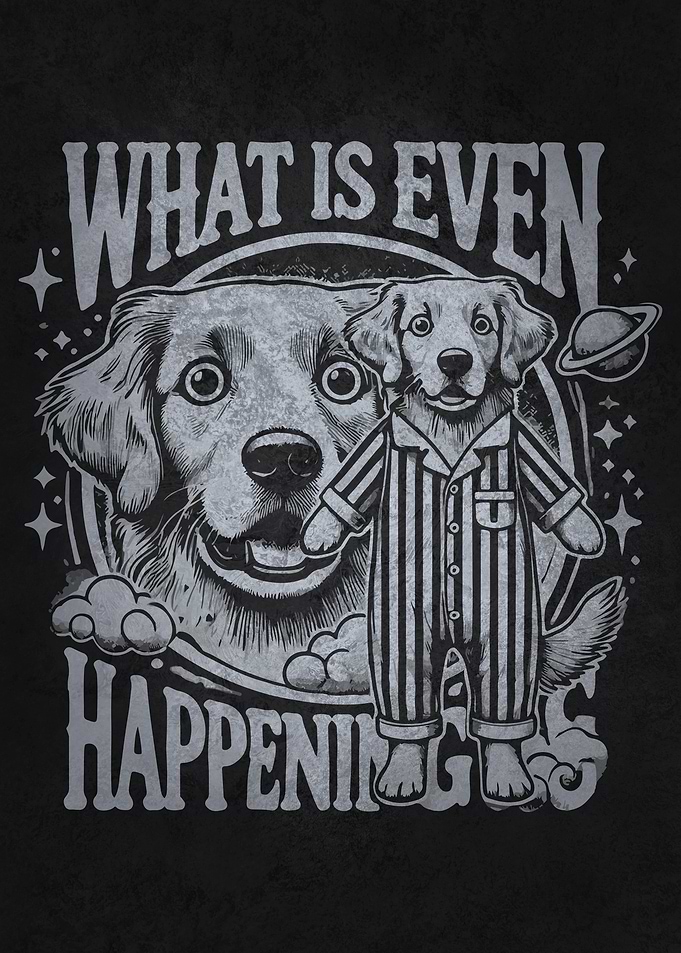 What Is Even Happening – Funny Confused Dog