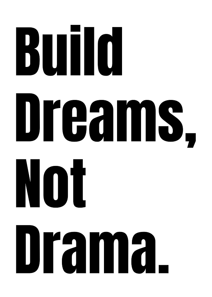 Build Dreams, Not Drama