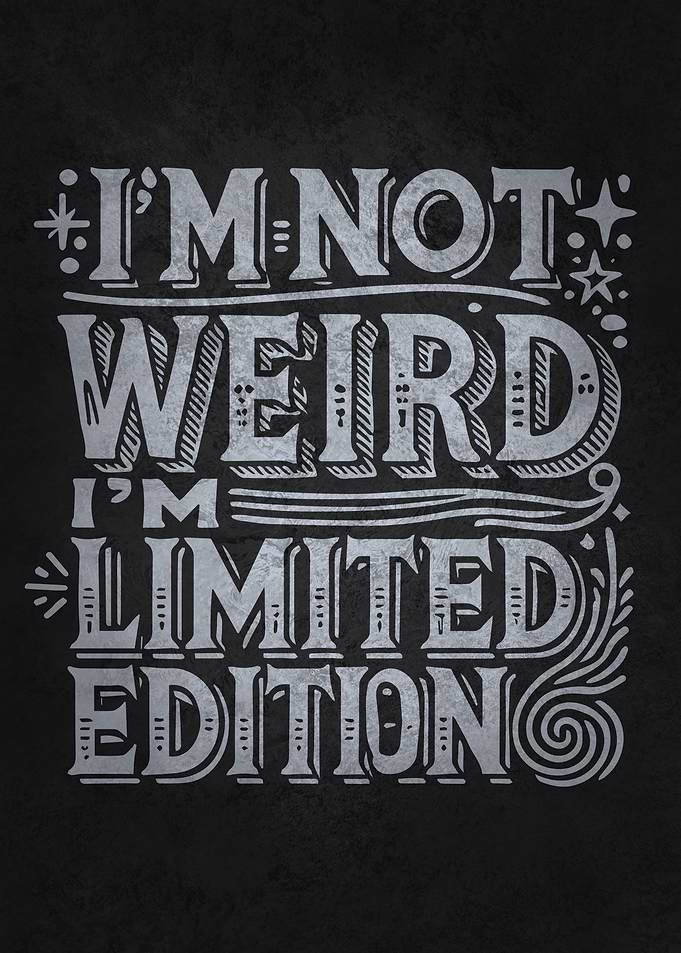 I'm Not Weird I'm Limited Edition – Funny Quirky