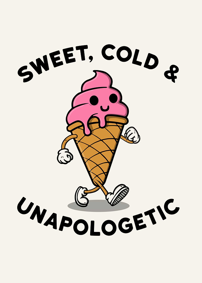 Sweet, cold & unapologetic