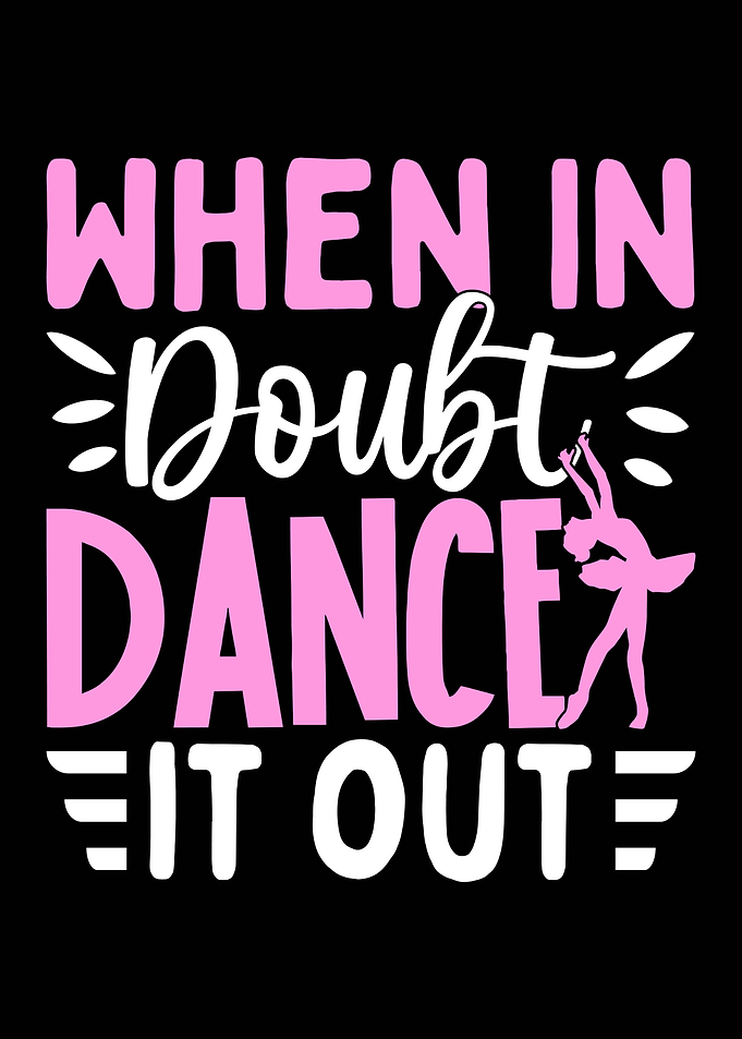 When In Doubt Dance It Out