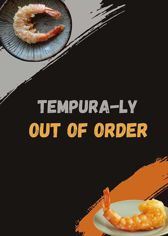 Tempura-ly Out of Order