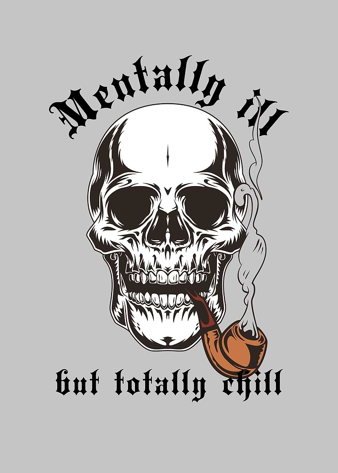Mentally Ill, But Totally Chill Skull Smoking Pipe Rocker Design