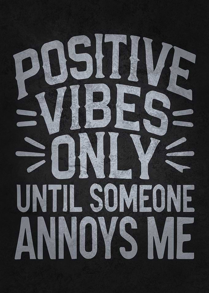 Positive Vibes Only – Funny Sarcastic Humor