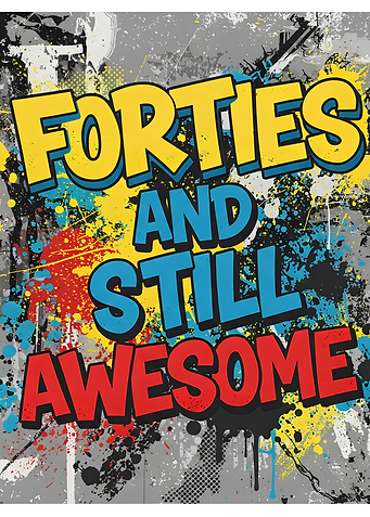 Forties and Still Awesome