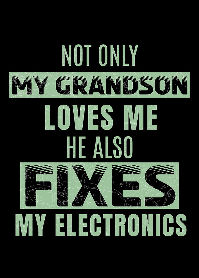 My Grandson Loves Me And Fixes My Electronics Funny Elderly