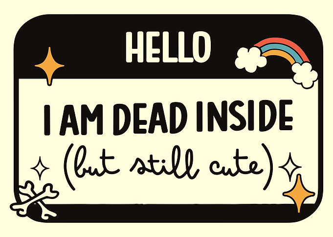 Hello, I'm Dead Inside, Mental health poster, Dark humor, Negative vibes art